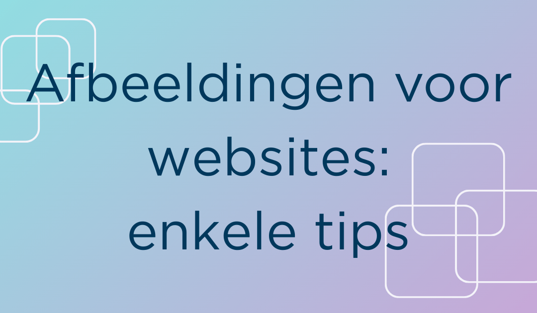 Afbeeldingen voor websites: enkele tips