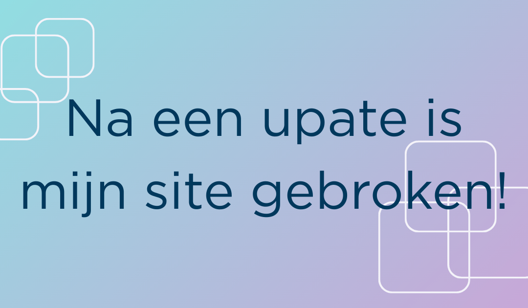 Na een update is mijn site gebroken!