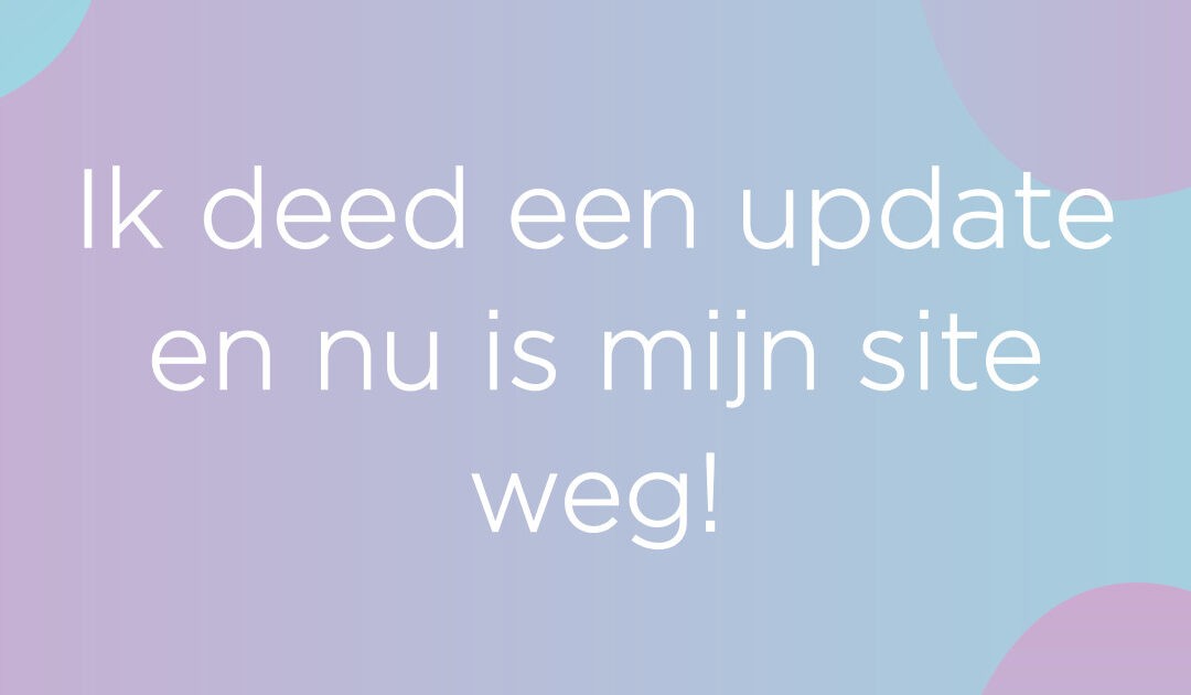 Na een update is mijn site gebroken!